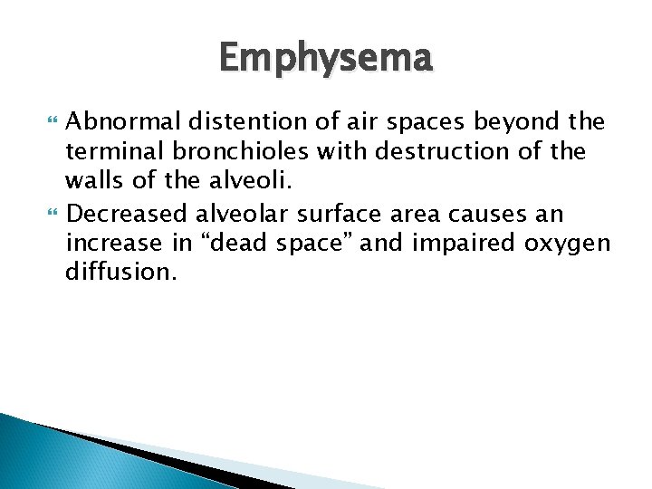 Emphysema Abnormal distention of air spaces beyond the terminal bronchioles with destruction of the