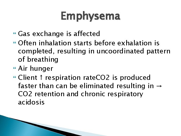 Emphysema Gas exchange is affected Often inhalation starts before exhalation is completed, resulting in