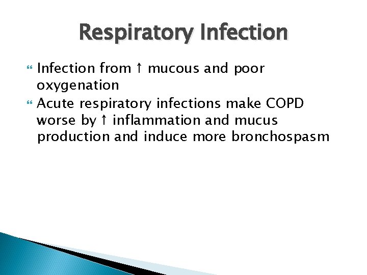 Respiratory Infection from ↑ mucous and poor oxygenation Acute respiratory infections make COPD worse