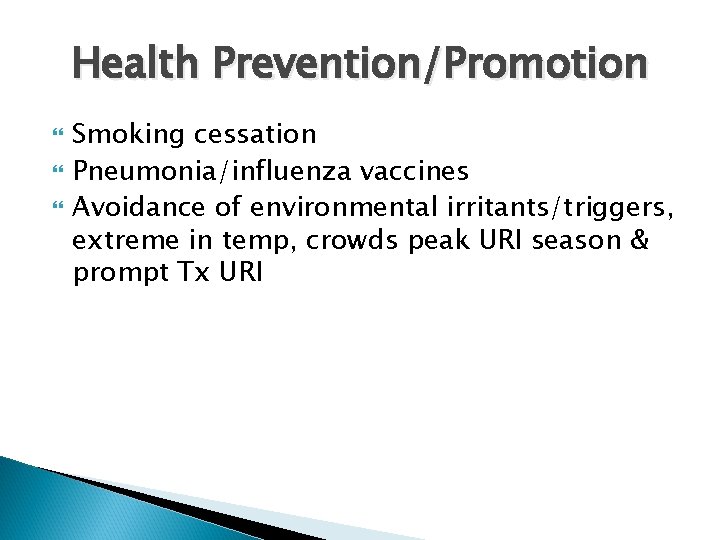Health Prevention/Promotion Smoking cessation Pneumonia/influenza vaccines Avoidance of environmental irritants/triggers, extreme in temp, crowds