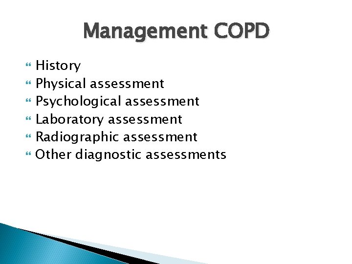 Management COPD History Physical assessment Psychological assessment Laboratory assessment Radiographic assessment Other diagnostic assessments