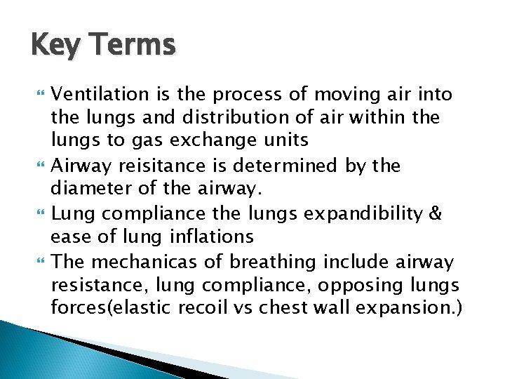 Key Terms Ventilation is the process of moving air into the lungs and distribution