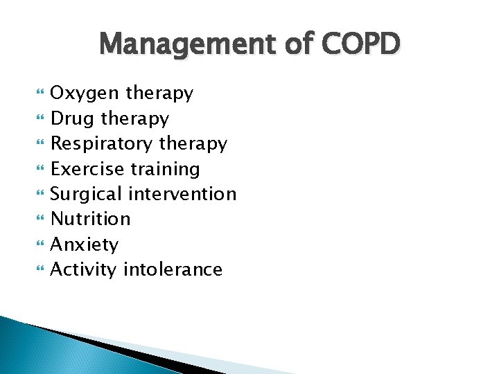 Management of COPD Oxygen therapy Drug therapy Respiratory therapy Exercise training Surgical intervention Nutrition Management of COPD Oxygen therapy Drug therapy Respiratory therapy Exercise training Surgical intervention Nutrition