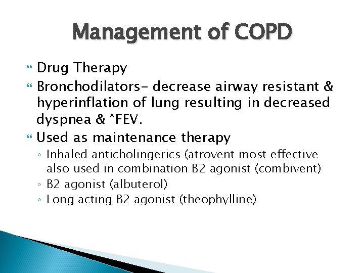 Management of COPD Drug Therapy Bronchodilators- decrease airway resistant & hyperinflation of lung resulting