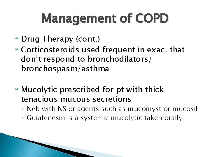 Management of COPD Drug Therapy (cont. ) Corticosteroids used frequent in exac. that don’t