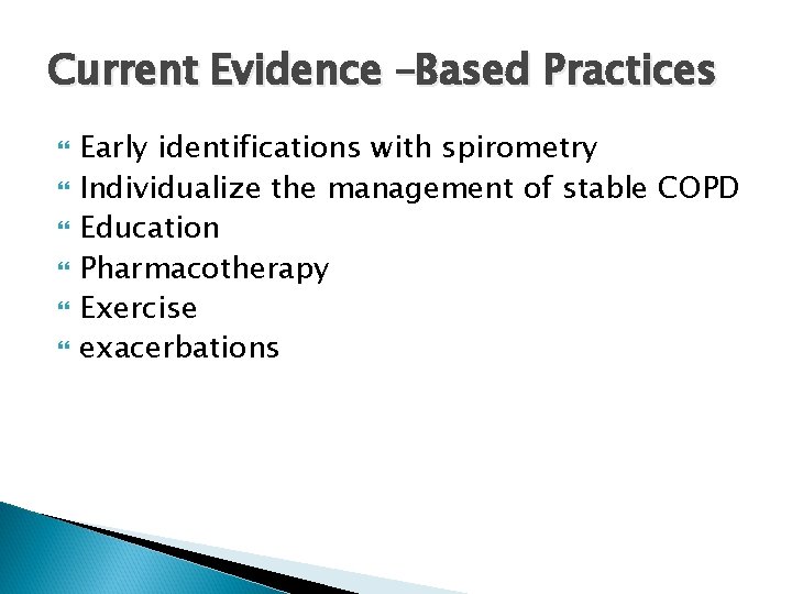 Current Evidence –Based Practices Early identifications with spirometry Individualize the management of stable COPD