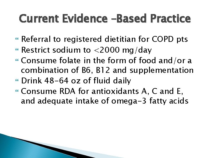 Current Evidence –Based Practice Referral to registered dietitian for COPD pts Restrict sodium to