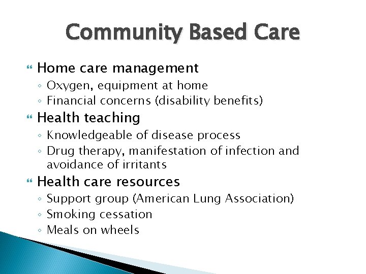 Community Based Care Home care management ◦ Oxygen, equipment at home ◦ Financial concerns