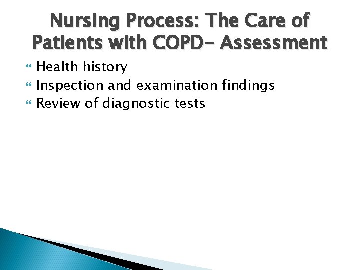 Nursing Process: The Care of Patients with COPD- Assessment Health history Inspection and examination