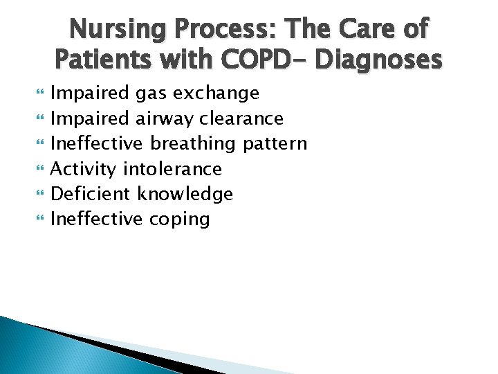 Nursing Process: The Care of Patients with COPD- Diagnoses Impaired gas exchange Impaired airway