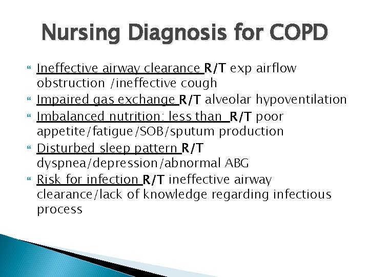 Nursing Diagnosis for COPD Ineffective airway clearance R/T exp airflow obstruction /ineffective cough Impaired