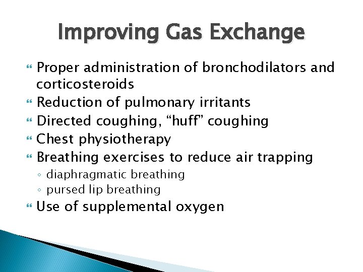 Improving Gas Exchange Proper administration of bronchodilators and corticosteroids Reduction of pulmonary irritants Directed