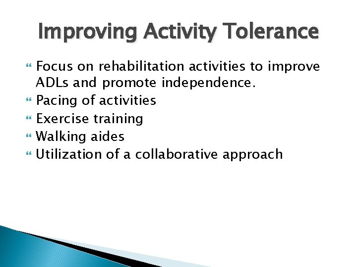 Improving Activity Tolerance Focus on rehabilitation activities to improve ADLs and promote independence. Pacing