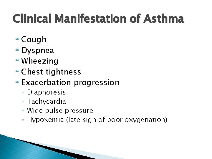 Clinical Manifestation of Asthma Cough Dyspnea Wheezing Chest tightness Exacerbation progression ◦ ◦ Diaphoresis