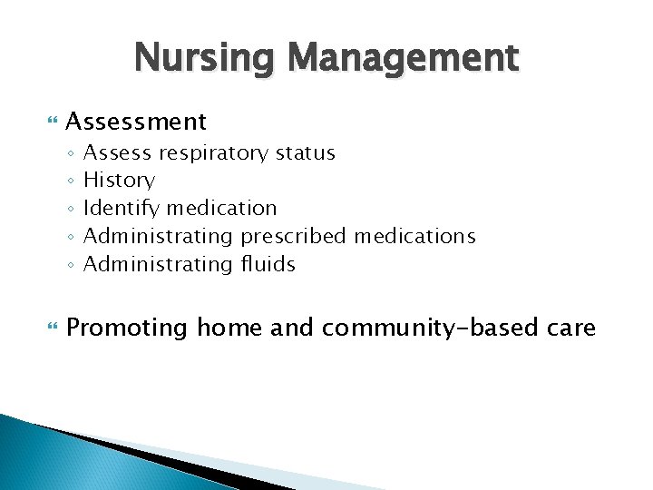 Nursing Management Assessment ◦ ◦ ◦ Assess respiratory status History Identify medication Administrating prescribed