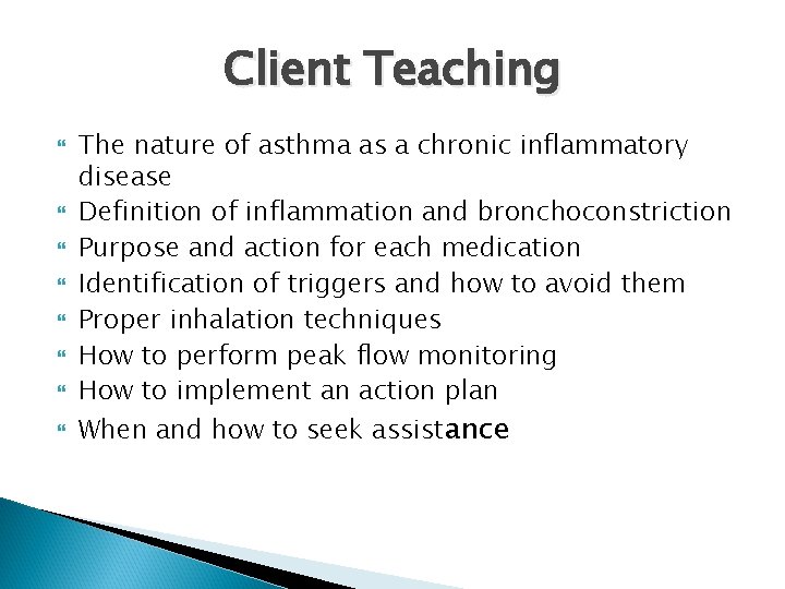 Client Teaching The nature of asthma as a chronic inflammatory disease Definition of inflammation