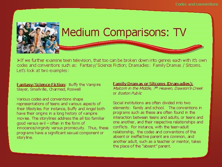 Codes and conventions Medium Comparisons: TV ØIf we further examine teen television, that too