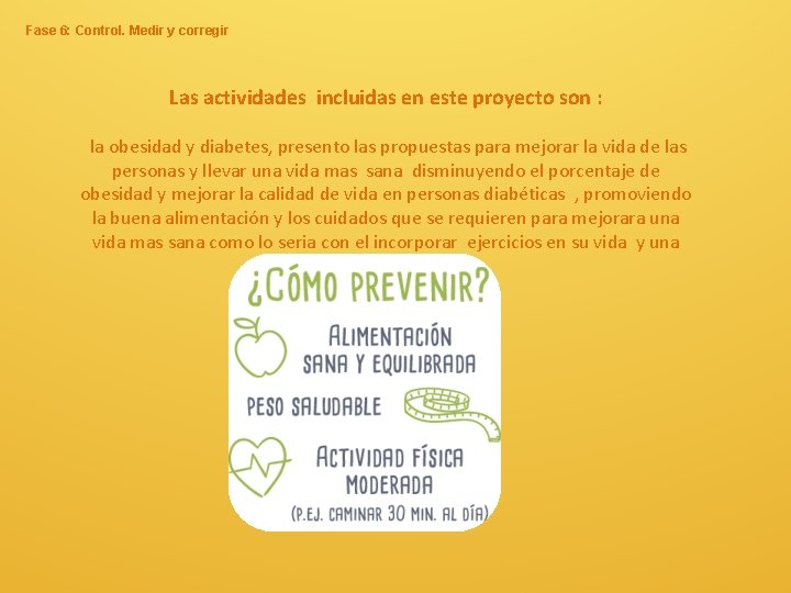 Fase 6: Control. Medir y corregir Las actividades incluidas en este proyecto son : Fase 6: Control. Medir y corregir Las actividades incluidas en este proyecto son :