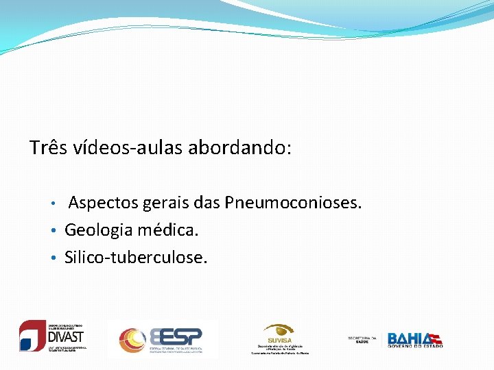 Três vídeos-aulas abordando: Aspectos gerais das Pneumoconioses. • Geologia médica. • Silico-tuberculose. • 