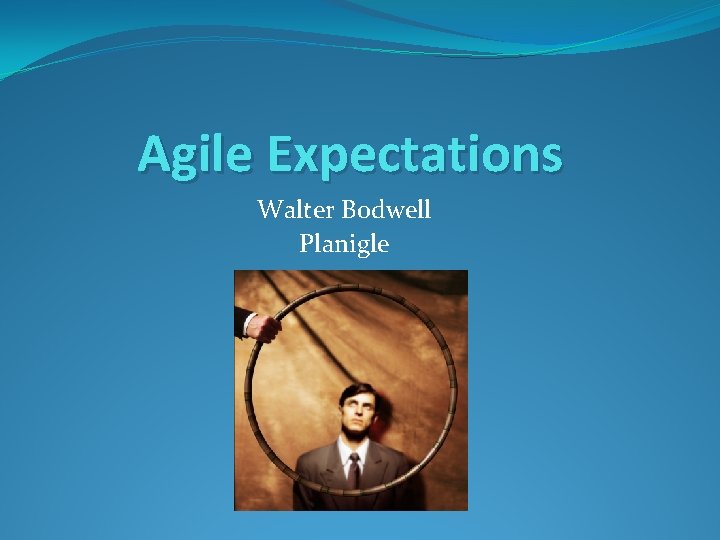 Agile Expectations Walter Bodwell Planigle 