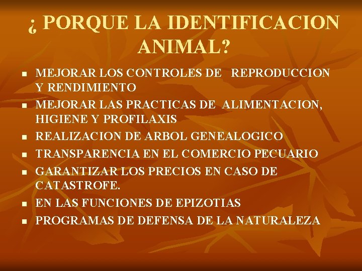 ¿ PORQUE LA IDENTIFICACION ANIMAL? n n n n MEJORAR LOS CONTROLES DE REPRODUCCION