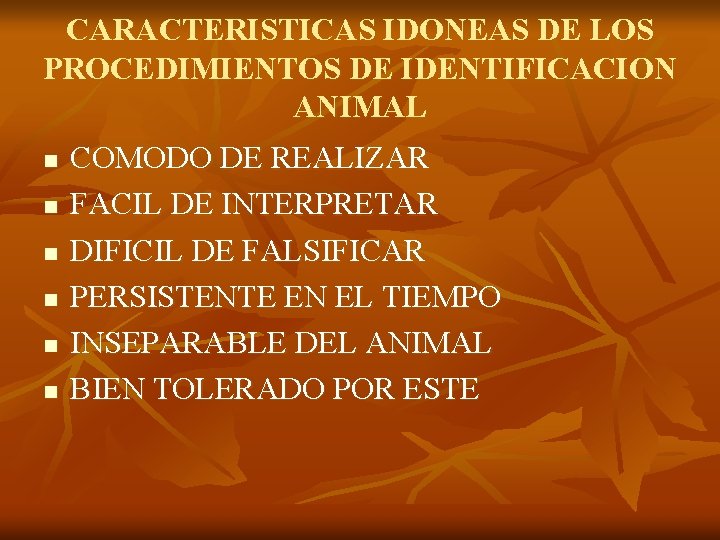 CARACTERISTICAS IDONEAS DE LOS PROCEDIMIENTOS DE IDENTIFICACION ANIMAL n n n COMODO DE REALIZAR