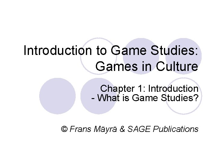 Introduction to Game Studies: Games in Culture Chapter 1: Introduction - What is Game