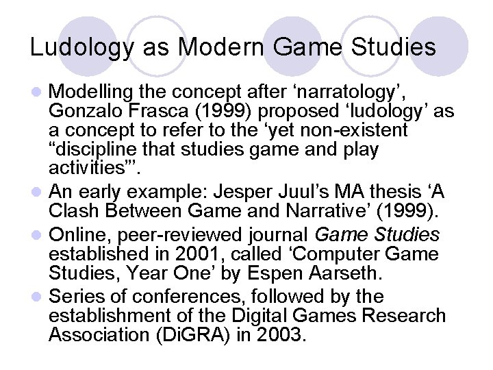 Ludology as Modern Game Studies Modelling the concept after ‘narratology’, Gonzalo Frasca (1999) proposed