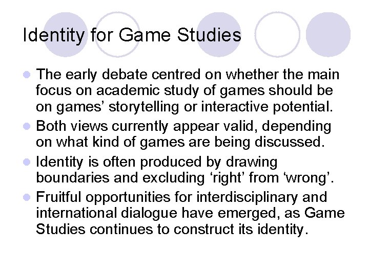 Identity for Game Studies The early debate centred on whether the main focus on