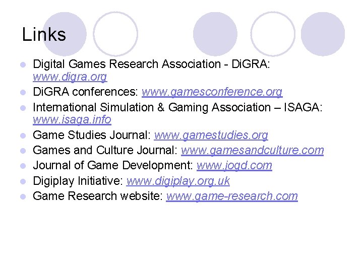 Links l l l l Digital Games Research Association - Di. GRA: www. digra.