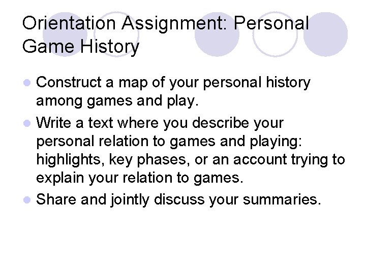 Orientation Assignment: Personal Game History Construct a map of your personal history among games