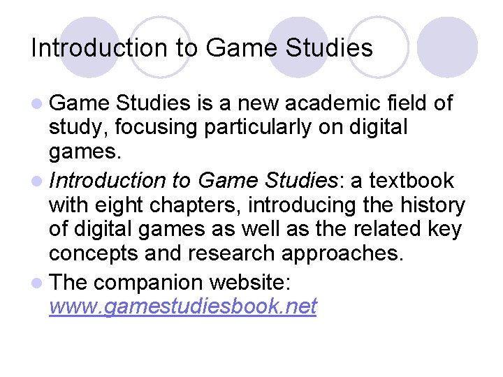 Introduction to Game Studies l Game Studies is a new academic field of study,