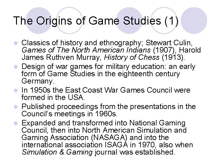 The Origins of Game Studies (1) l l l Classics of history and ethnography;