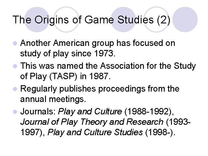 The Origins of Game Studies (2) Another American group has focused on study of