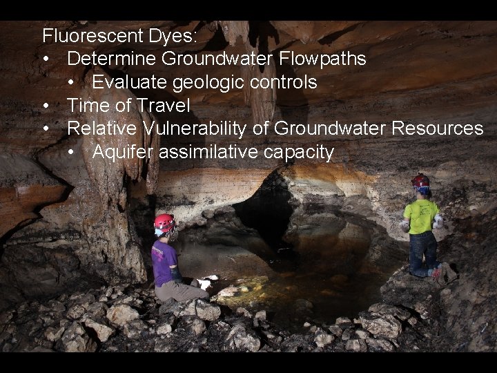 Fluorescent Dyes: • Determine Groundwater Flowpaths • Evaluate geologic controls • Time of Travel