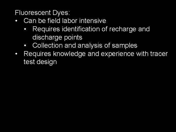 Fluorescent Dyes: • Can be field labor intensive • Requires identification of recharge and