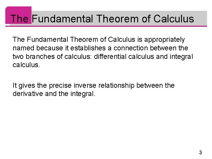 The Fundamental Theorem of Calculus is appropriately named because it establishes a connection between
