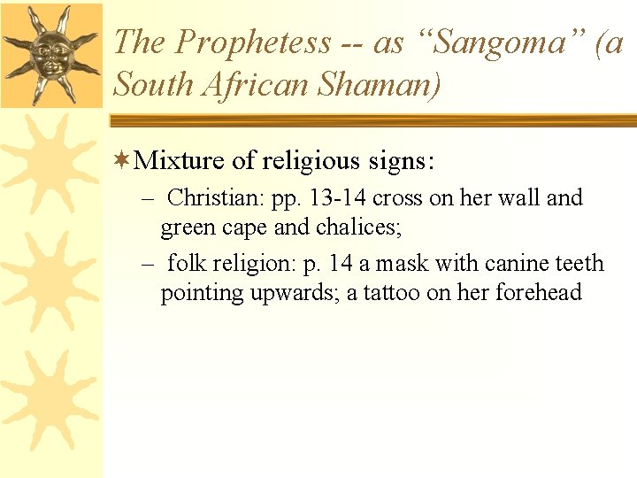 The Prophetess -- as “Sangoma” (a South African Shaman) ¬Mixture of religious signs: –