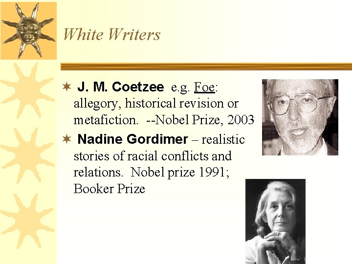 White Writers ¬ J. M. Coetzee e. g. Foe: allegory, historical revision or metafiction.