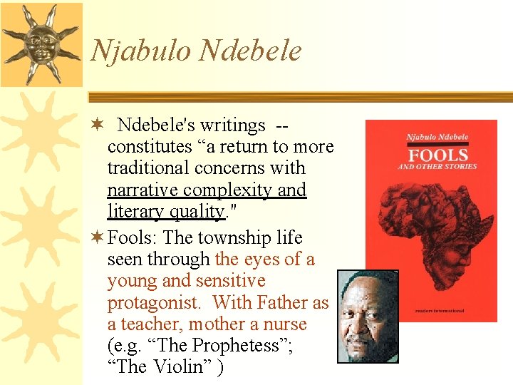 Njabulo Ndebele ¬ Ndebele's writings -- constitutes “a return to more traditional concerns with