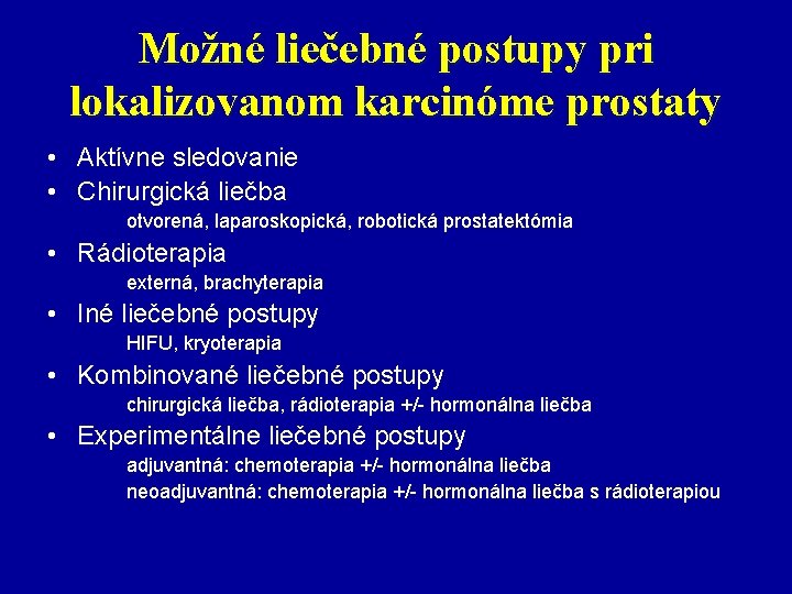 Možné liečebné postupy pri lokalizovanom karcinóme prostaty • Aktívne sledovanie • Chirurgická liečba otvorená,