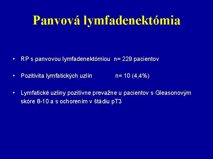 Panvová lymfadenektómia • RP s panvovou lymfadenektómiou n= 229 pacientov • Pozitivita lymfatických uzlín