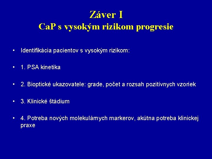 Záver I Ca. P s vysokým rizikom progresie • Identifikácia pacientov s vysokým rizikom: