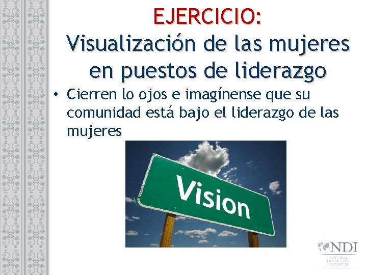 EJERCICIO: Visualización de las mujeres en puestos de liderazgo • Cierren lo ojos e