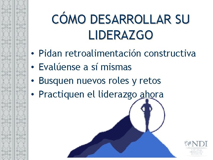 CÓMO DESARROLLAR SU LIDERAZGO • • Pidan retroalimentación constructiva Evalúense a sí mismas Busquen