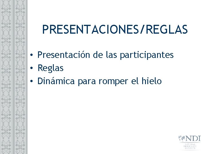 PRESENTACIONES/REGLAS • Presentación de las participantes • Reglas • Dinámica para romper el hielo