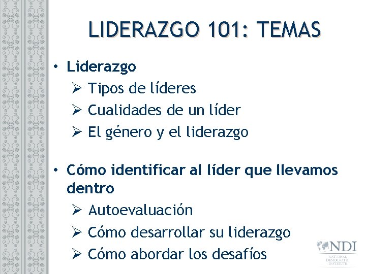 LIDERAZGO 101: TEMAS • Liderazgo Ø Tipos de líderes Ø Cualidades de un líder