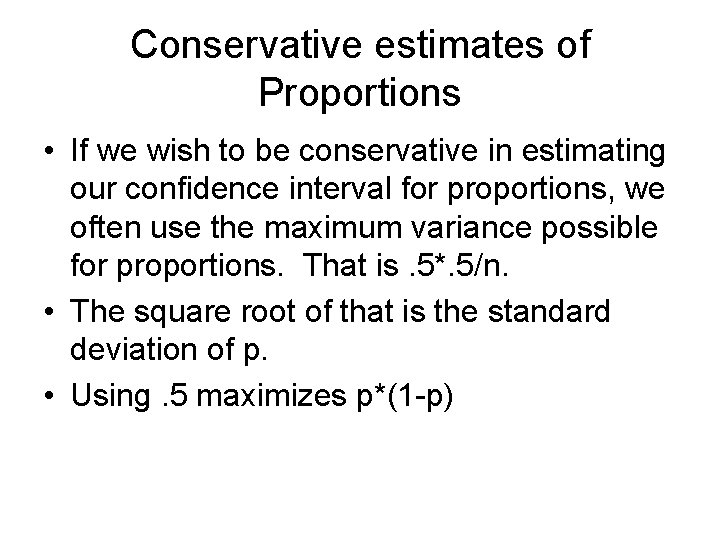 Conservative estimates of Proportions • If we wish to be conservative in estimating our Conservative estimates of Proportions • If we wish to be conservative in estimating our