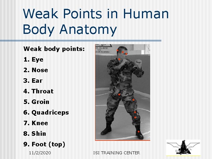 Weak Points in Human Body Anatomy Weak body points: 1. Eye 2. Nose 3.