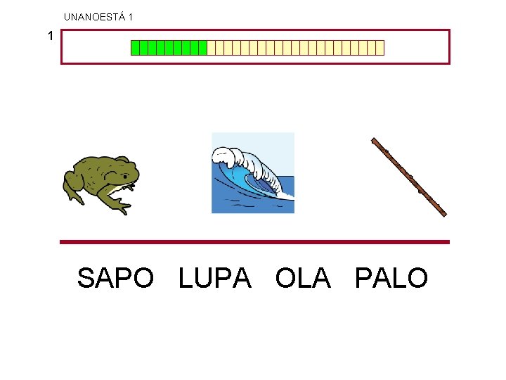 UNANOESTÁ 1 1 SAPO LUPA OLA PALO 